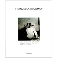 Francesca Woodman. Catalogo della mostra (Siena, 25 settembre 2009-10 gennaio 2010). Ediz. italiana e inglese
