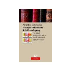 Heilsgeschichtliche Schriftauslegung. Die Bibel heilgeschichtlich lesen, verstehen und anwenden