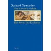 Und wir sind es doch - die Krone der Evolution (Gebundene Ausgabe) von Gerhard Neuweiler (Autor)