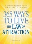 365 ways to live the law of attraction : harness the power of positive thinking every day of the year