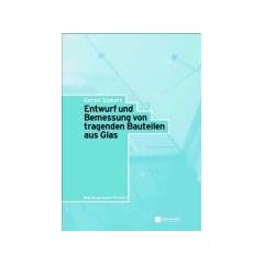 Entwurf und Bemessung von tragenden Bauteilen aus Glas