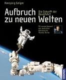 Aufbruch zu neuen Welten. Die Zukunft der Raumfahrt - Hansj�rg Geiger