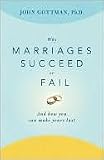 Why Marriages Succeed or Fail: & How You Can Make Yours Last -- 1995 publication