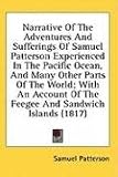 Search : Narrative Of The Adventures And Sufferings Of Samuel Patterson Experienced In The Pacific Ocean, And Many Other Parts Of The World; With An Account Of The Feegee And Sandwich Islands (1817)
