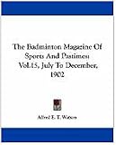 The Badminton Magazine Of Sports And Pastimes: Vol.15, July To December, 1902