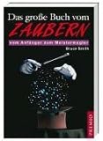 Das große Buch vom Zaubern: Vom Anfänger zum Meistermagier