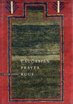 Caucasian Prayer Rugs