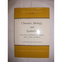 Character, Ideology and Symbolism in the Plays of Wedekind, Sternheim, Kaiser, Toller and Brecht (Texts & Dissertations)