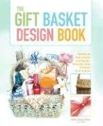 The Gift Basket Design Book, 2nd: Everything You Need to Know to Create Beautiful, Professional-Looking Gift Baskets for All Occasions 