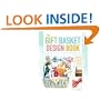 The Gift Basket Design Book, 2nd: Everything You Need to Know to Create Beautiful, Professional-Looking Gift Baskets for All Occasions (Gift Basket Design Book: Everything You Need to Know to Create)