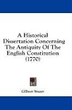 A Historical Dissertation Concerning The Antiquity Of The English Constitution (1770)