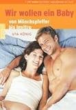 Wir wollen ein Baby. Von M�nchspfeffer bis In-vitro. Alternativ- und Schulmedizin auf einen Blick - Uta K�nig
