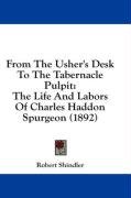 From The Usher's Desk To The Tabernacle Pulpit: The Life And Labors Of Charles Haddon Spurgeon (1892)