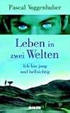 Leben in zwei Welten-Ich bin jung und hellsichtig - Pascal Voggenhuber