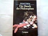 Der Bauch der Philosophen - Kritik der di&auml;tetischen Vernunft - Michel Onfray
