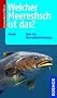 Welcher Meeresfisch ist das?: �ber 100 Meeresfische Europas