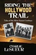 Riding the Hollywood Trail: Tales of the Silver Screen Cowboys