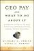 Books : Ceo Pay And What to Do About It: Restoring Integrity to Both Executive Compensation And Capital-market Relations