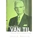 Cornelius Van Til: Reformed Apologist and Churchman (American Reformed Biographies)