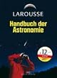Larousse - Handbuch der Astronomie. Der gekonnte Einstieg in ein faszinierendes Hobby