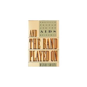 And the Band Played on: Politics, People, And the AIDS Epidemic