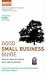 Good Small Business Guide: How to Start and Grow Your Own Business