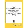 The Basket Of Flowers; Or Piety And Truth Triumphant: A Tale For The Young (1833) by Gregory T. Bedell
