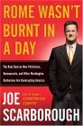 Rome Wasn`t Burnt in a Day: The Real Deal on How Politicians, Bureaucrats, and Other Washington Barbarians are Bankrupting America
