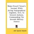 Major Howell Tatum's Journal, While Acting Topographical Engineer, 1814, To General Jackson, Commanding The Seventh... by John Spencer Bassett