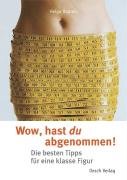 Oesch Verlag Wow, hast du abgenommen!: Die besten Tipps f&uuml;r eine klasse Figur