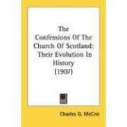 The Confessions Of The Church Of Scotland: Their Evolution In History (1907)