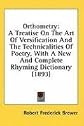 Orthometry: A treatise on the art of versification and the technicalities of poetry, with a new and complete rhyming dictionary