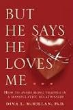 But He Says He Loves Me: How to Avoid Being Trapped in a Manipulative Relationship