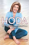 Hoda: How I Survived War Zones, Bad Hair, Cancer, and Kathie Lee By Hoda Kotb