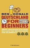 Deutschland for Beginners: Meine abenteuerliche Reise ins Land von Weltschmerz und Sauerkraut