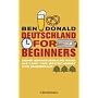 Deutschland for Beginners: Meine abenteuerliche Reise ins Land von Weltschmerz und Sauerkraut