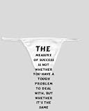 White Thong with The measure of success is not whether you have a tough problem to deal with, but whether it s the same problem you had last year. - John Foster Dulles