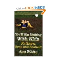 You'll Win Nothing with Kids: Fathers, Sons and Football
