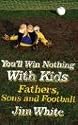 You'll Win Nothing with Kids: Fathers, Sons and Football