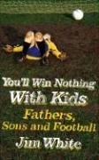 You'll Win Nothing with Kids: Fathers, Sons and Football