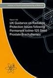 UK guidance on radiation protection issues following permanent iodine-125 seed prostate brachytherapy