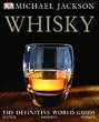 Whisky: The Definitive World Guide to Scotch, Bourbon and Whiskey