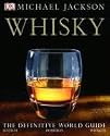 Whisky: The Definitive World Guide to Scotch, Bourbon and Whiskey