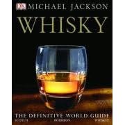 Whisky: The Definitive World Guide to Scotch, Bourbon and Whiskey