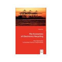 The Economics of Electronics Recycling: New Approaches to Extended Producer Responsibility