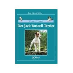 Unser Hund - Der Jack Russell Terrier: Der Parson Russell Terrier und Jack Russell Terrier