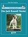Unser Hund - Der Jack Russell Terrier: Der Parson Russell Terrier und Jack Russell Terrier