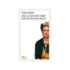 Jetzt, wo Du mich verl��t, liebe ich dich mehr denn je. Briefe und andere Schriften