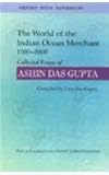 The world of the Indian Ocean merchant 1500-1800 : collected essays of Ashin Das Gupta