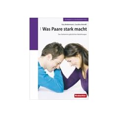 Was Paare stark macht: Das Geheimnis gl�cklicher Beziehungen